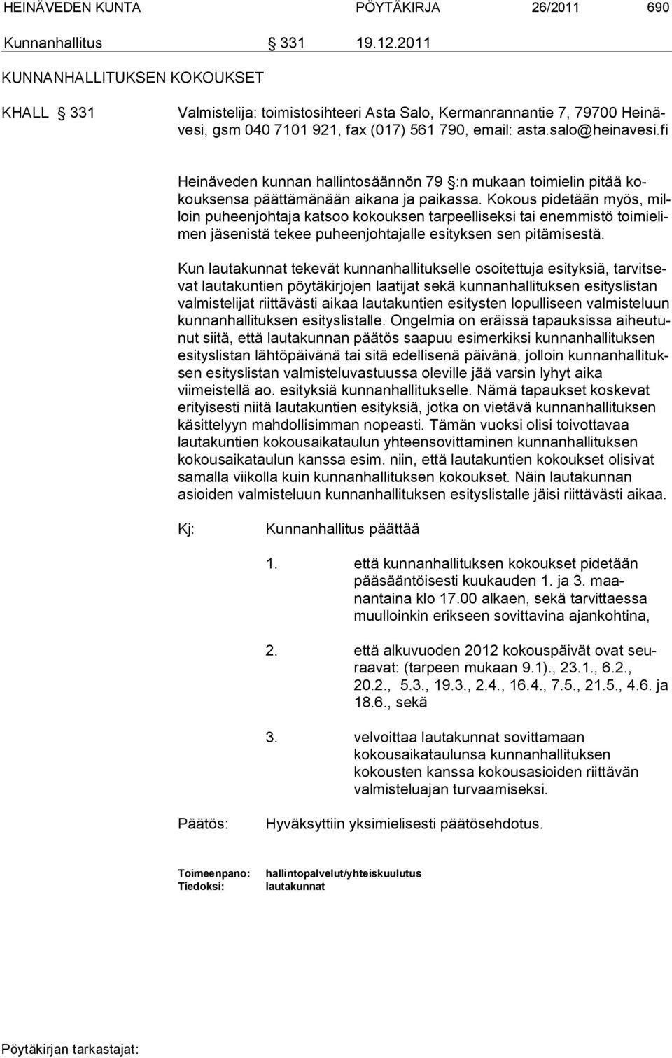 fi Heinäveden kunnan hallintosäännön 79 :n mukaan toimielin pitää kokouksensa päättämänään aikana ja paikassa.