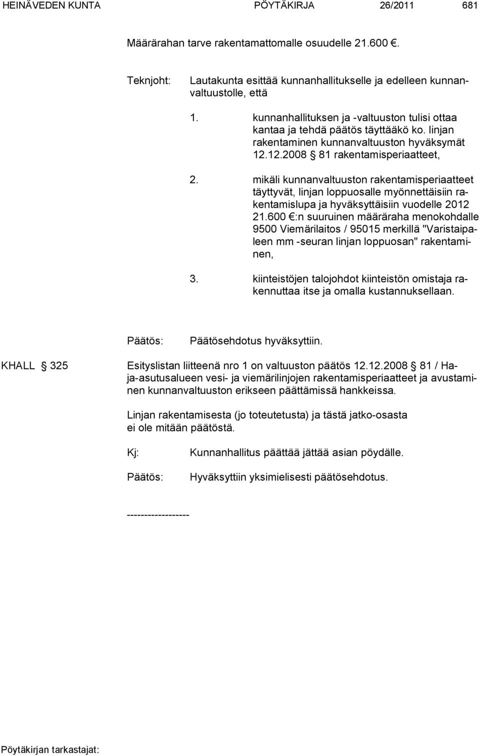 mikäli kunnanvaltuuston rakentamisperiaatteet täyttyvät, linjan loppuosalle myönnettäisiin rakentamislupa ja hyväksyttäisiin vuodelle 2012 21.