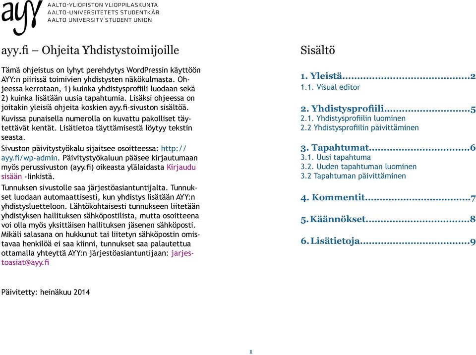 Kuvissa punaisella numerolla on kuvattu pakolliset täytettävät kentät. Lisätietoa täyttämisestä löytyy tekstin seasta. Sivuston päivitystyökalu sijaitsee osoitteessa: http:// ayy.fi/wp-admin.