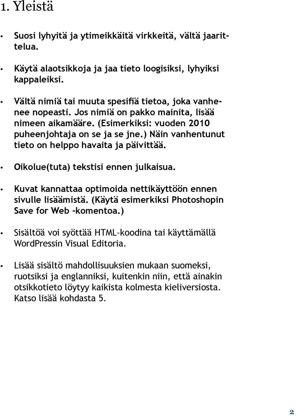 ) Näin vanhentunut tieto on helppo havaita ja päivittää. Oikolue(tuta) tekstisi ennen julkaisua. Kuvat kannattaa optimoida nettikäyttöön ennen sivulle lisäämistä.