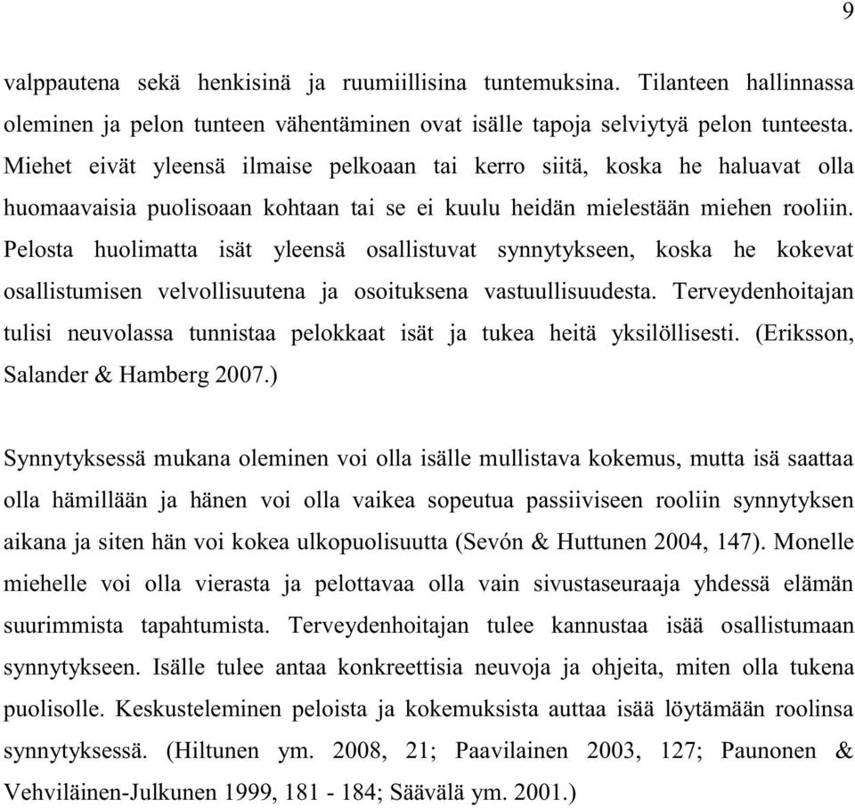 Pelosta huolimatta isät yleensä osallistuvat synnytykseen, koska he kokevat osallistumisen velvollisuutena ja osoituksena vastuullisuudesta.