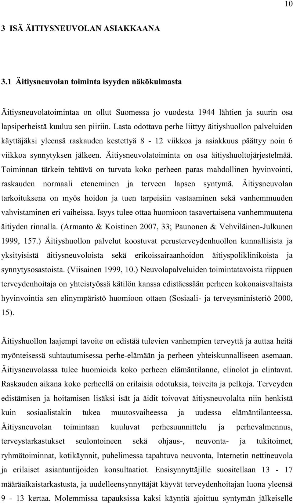 Äitiysneuvolatoiminta on osa äitiyshuoltojärjestelmää. Toiminnan tärkein tehtävä on turvata koko perheen paras mahdollinen hyvinvointi, raskauden normaali eteneminen ja terveen lapsen syntymä.