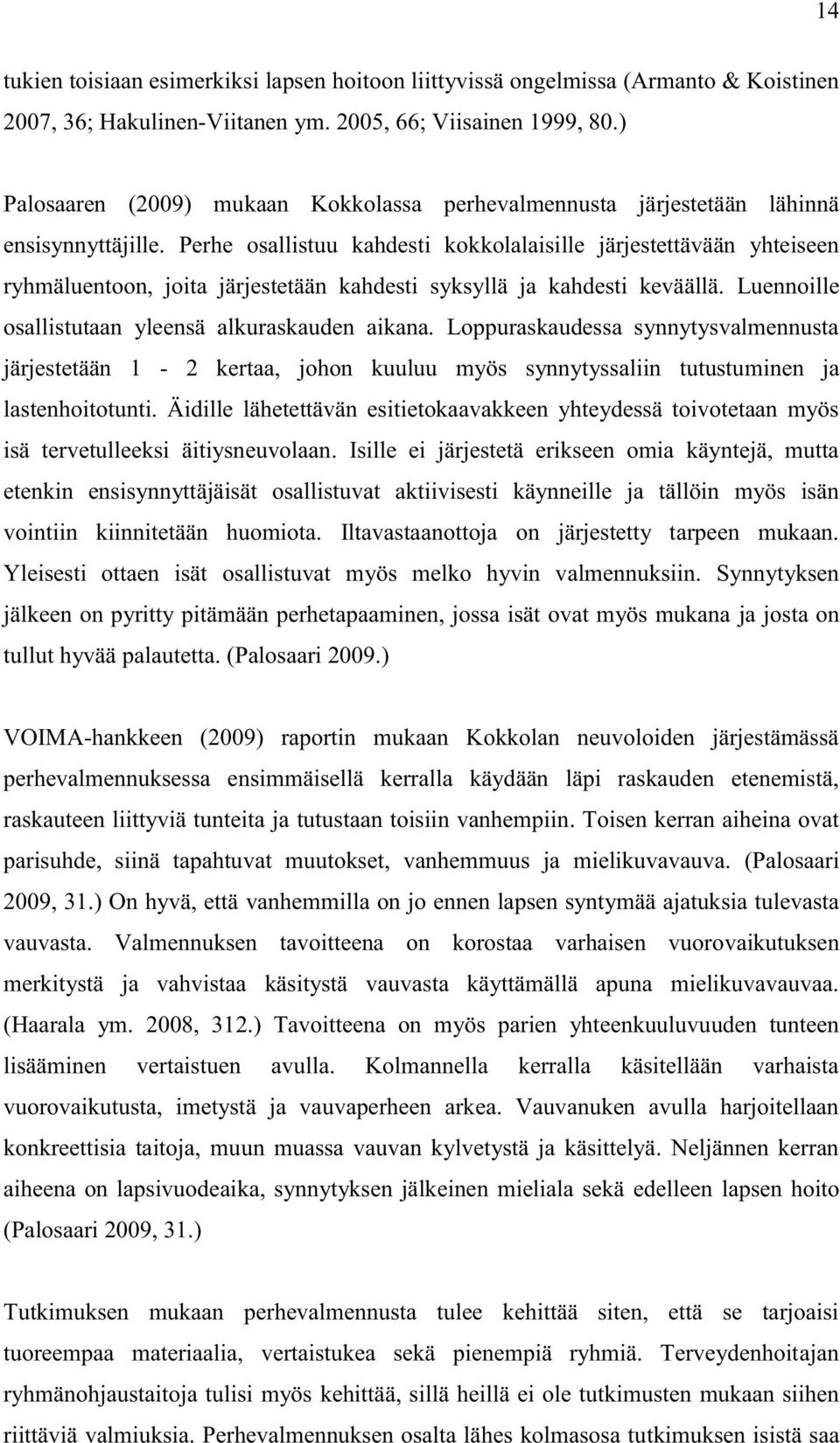 Perhe osallistuu kahdesti kokkolalaisille järjestettävään yhteiseen ryhmäluentoon, joita järjestetään kahdesti syksyllä ja kahdesti keväällä. Luennoille osallistutaan yleensä alkuraskauden aikana.