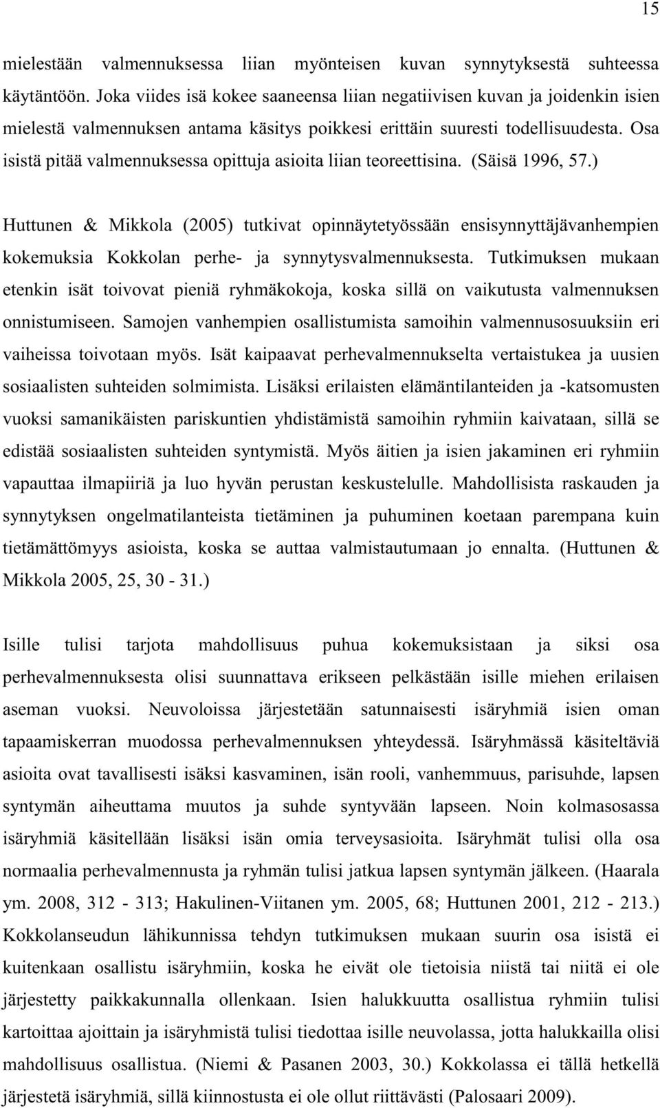 Osa isistä pitää valmennuksessa opittuja asioita liian teoreettisina. (Säisä 1996, 57.