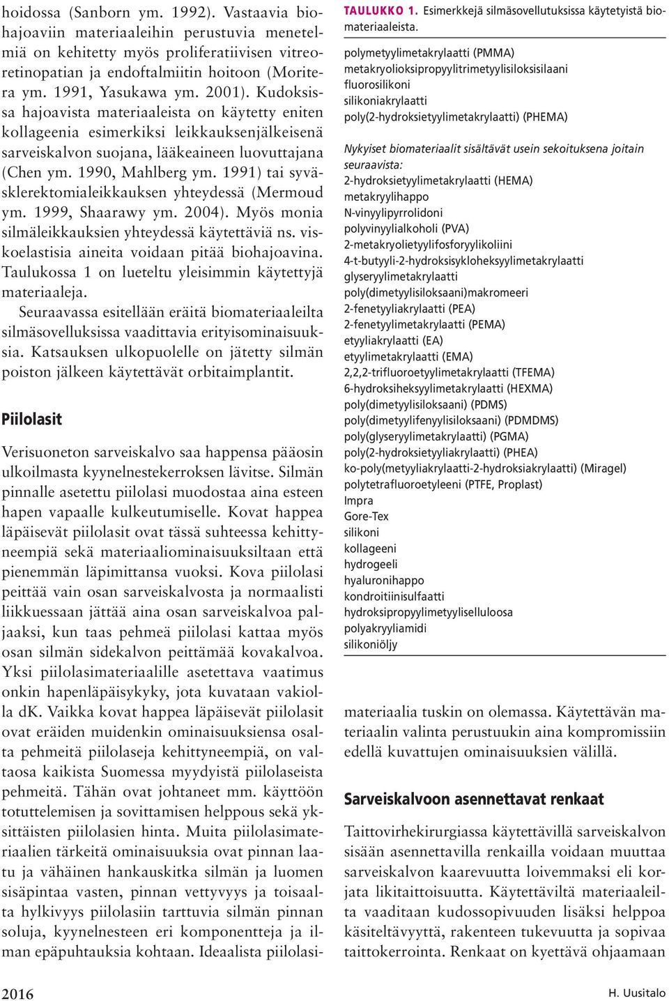 1990, Mahlberg ym. 1991) tai syväsklerektomia leikkauksen yhteydessä (Mermoud ym. 1999, Shaarawy ym. 2004). Myös monia silmä leik kauk sien yhteydessä käytettäviä ns.