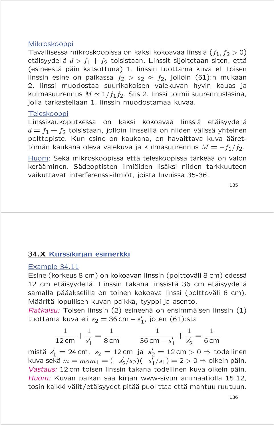 linssi toimii suurennuslasina, jolla tarkastellaan. linssin muodostamaa kuvaa.