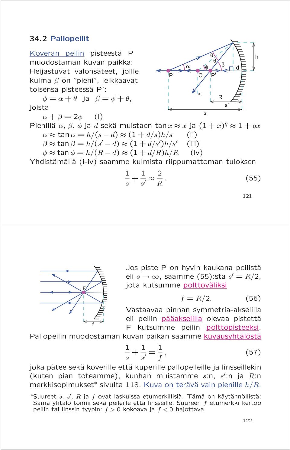 (i-iv) saamme kulmista riippumattoman tuloksen s + s 2. (55) d 2 h F Jos piste P on hyvin kaukana peilistä eli s, saamme (55):sta s = /2, jota kutsumme polttoväliksi = /2.