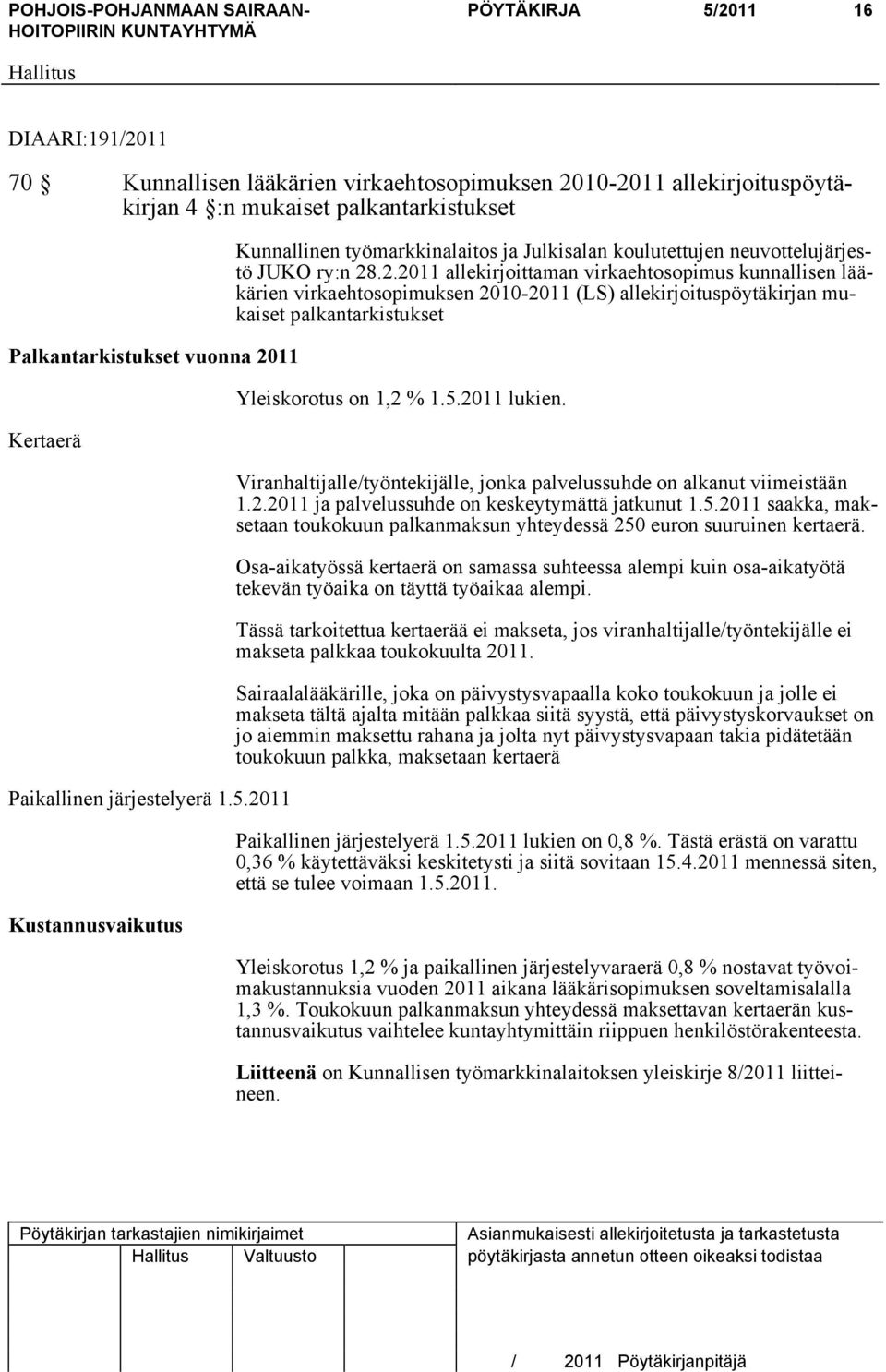 11 Kustannusvaikutus Kunnallinen työmarkkinalaitos ja Julkisalan koulutettujen neuvottelujärjestö JUKO ry:n 28