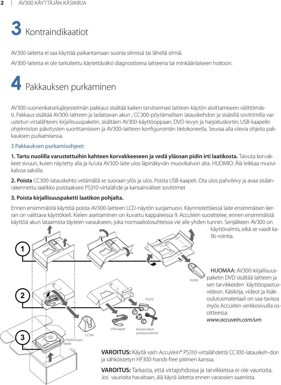 4 Pakkauksen purkaminen AV300-suonenkatselujärjestelmän pakkaus sisältää kaiken tarvitsemasi laitteen käytön aloittamiseen välittömästi.