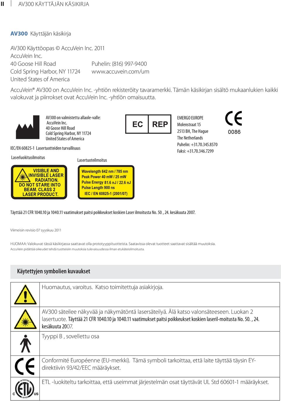 -yhtlön omaisuutta. AV300 on valmistettu allaole-valle: AccuVein Inc.