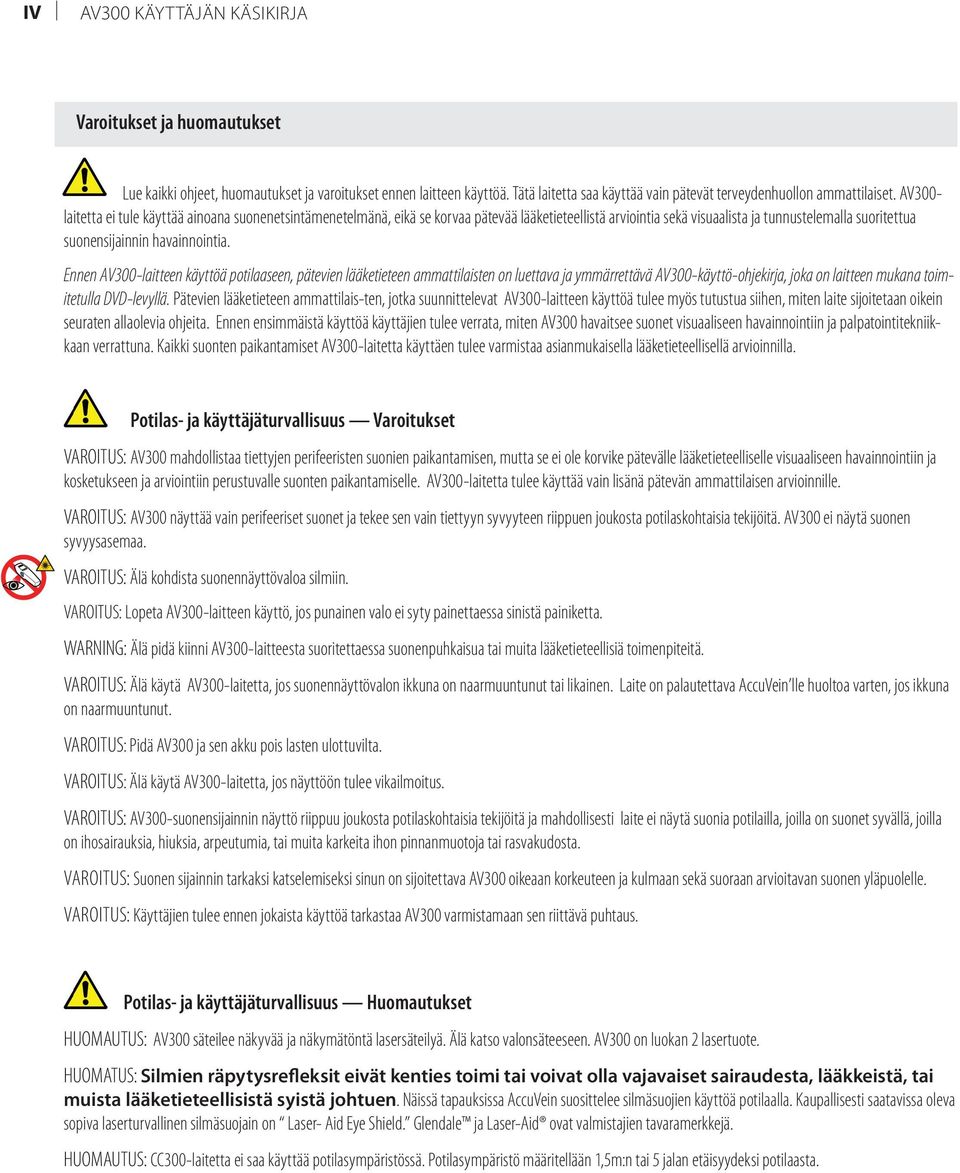 Ennen AV300-laitteen käyttöä potilaaseen, pätevien lääketieteen ammattilaisten on luettava ja ymmärrettävä AV300-käyttö-ohjekirja, joka on laitteen mukana toimitetulla DVD-levyllä.