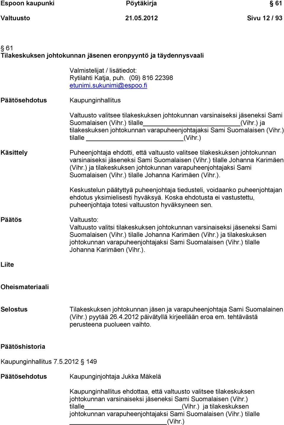 ) ja tilakeskuksen johtokunnan varapuheenjohtajaksi Sami Suomalaisen (Vihr.) tilalle (Vihr.