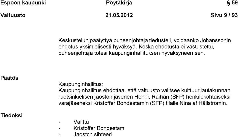 Koska ehdotusta ei vastustettu, puheenjohtaja totesi kaupunginhallituksen hyväksyneen sen.