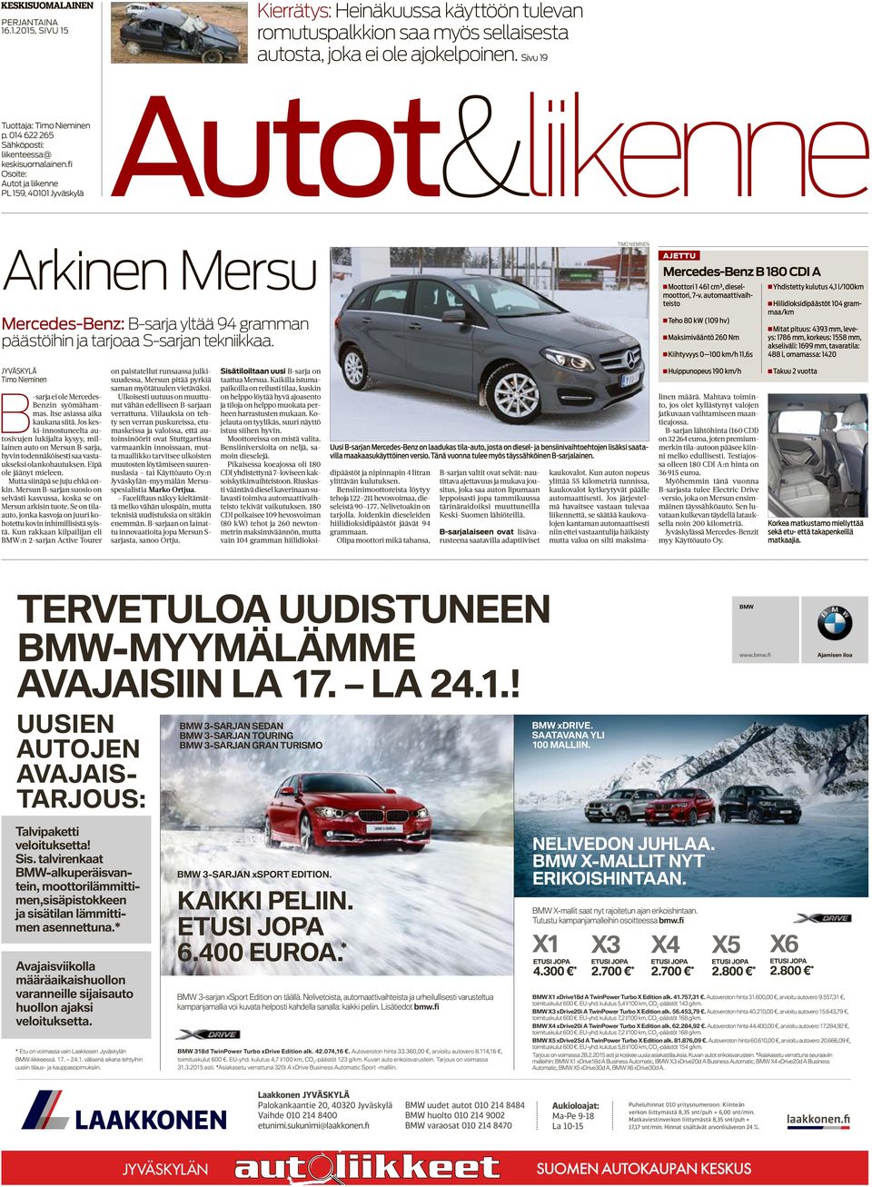 fi Osoite: PL 159, 40101 Jyväskylä Autot&liikenne Arkinen Mersu Mercedes-Benz: B-sarja yltää 94 gramman päästöihin ja tarjoaa S-sarjan tekniikkaa.