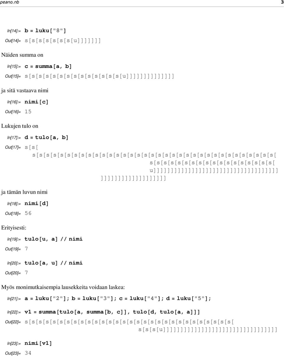 nimi c Lukujen tulo on In[17]:= Out[17]= d tulo a, b s ja tämän luvun nimi In[18]:= Out[18]= 56 nimi d Erityisesti: In[19]:=