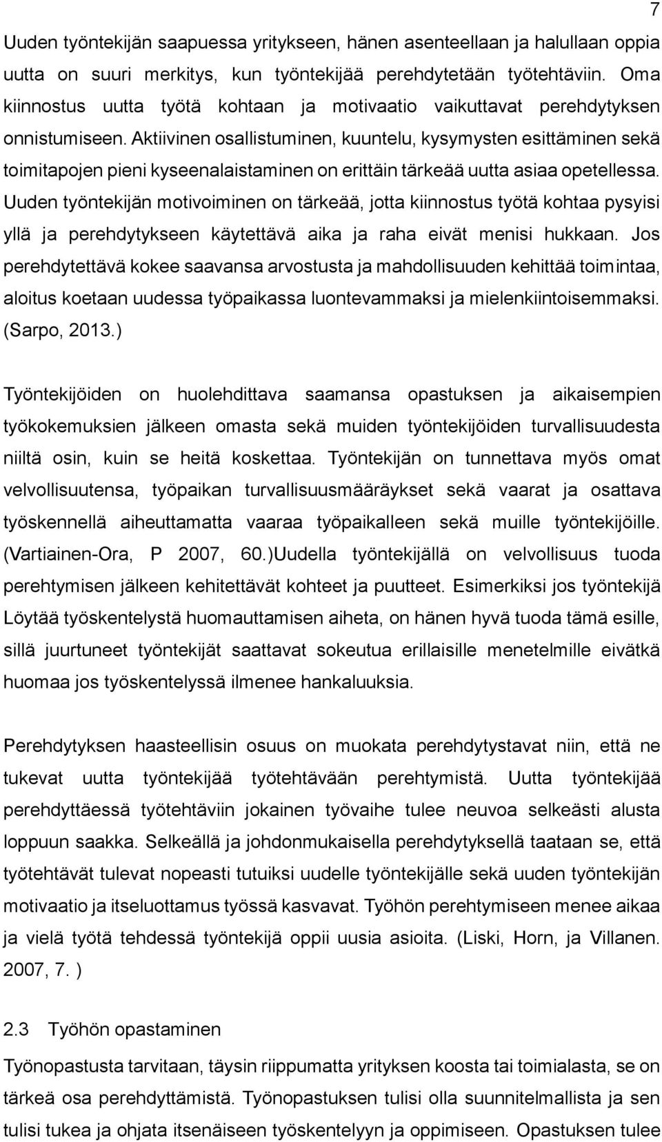 Aktiivinen osallistuminen, kuuntelu, kysymysten esittäminen sekä toimitapojen pieni kyseenalaistaminen on erittäin tärkeää uutta asiaa opetellessa.