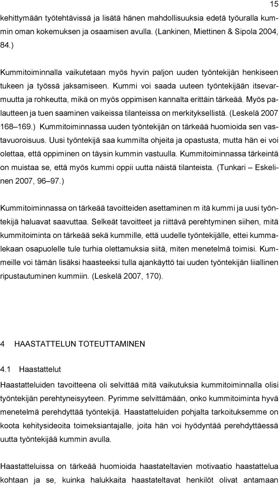 Kummi voi saada uuteen työntekijään itsevarmuutta ja rohkeutta, mikä on myös oppimisen kannalta erittäin tärkeää. Myös palautteen ja tuen saaminen vaikeissa tilanteissa on merkityksellistä.