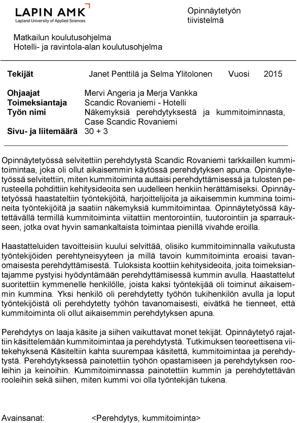 Rovaniemi tarkkaillen kummitoimintaa, joka oli ollut aikaisemmin käytössä perehdytyksen apuna.