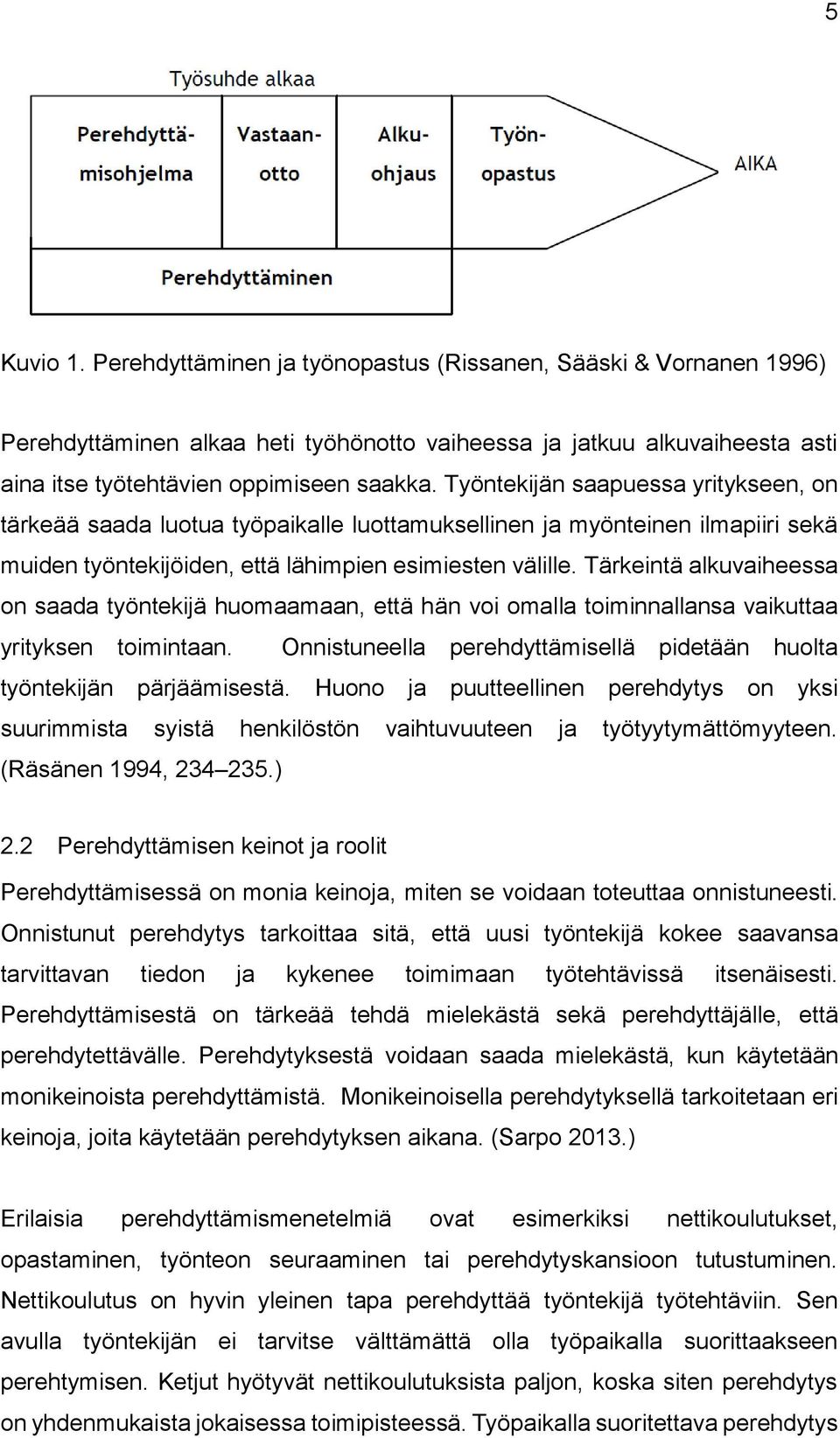 Tärkeintä alkuvaiheessa on saada työntekijä huomaamaan, että hän voi omalla toiminnallansa vaikuttaa yrityksen toimintaan. Onnistuneella perehdyttämisellä pidetään huolta työntekijän pärjäämisestä.
