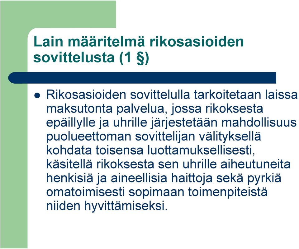 sovittelijan välityksellä kohdata toisensa luottamuksellisesti, käsitellä rikoksesta sen uhrille