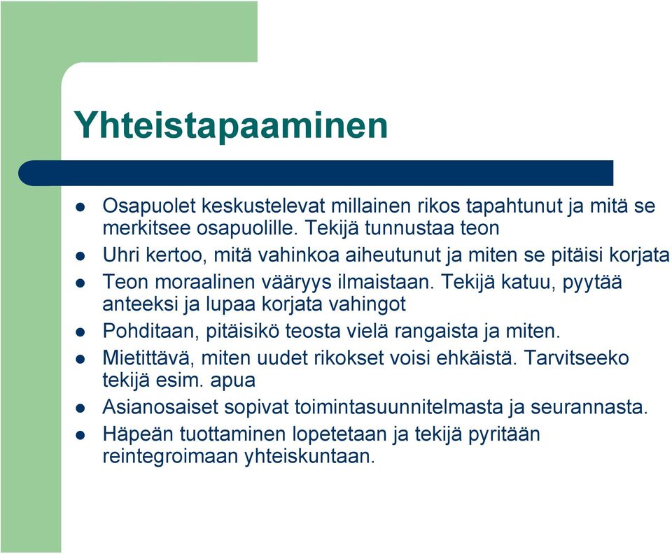 Tekijä katuu, pyytää anteeksi ja lupaa korjata vahingot Pohditaan, pitäisikö teosta vielä rangaista ja miten.