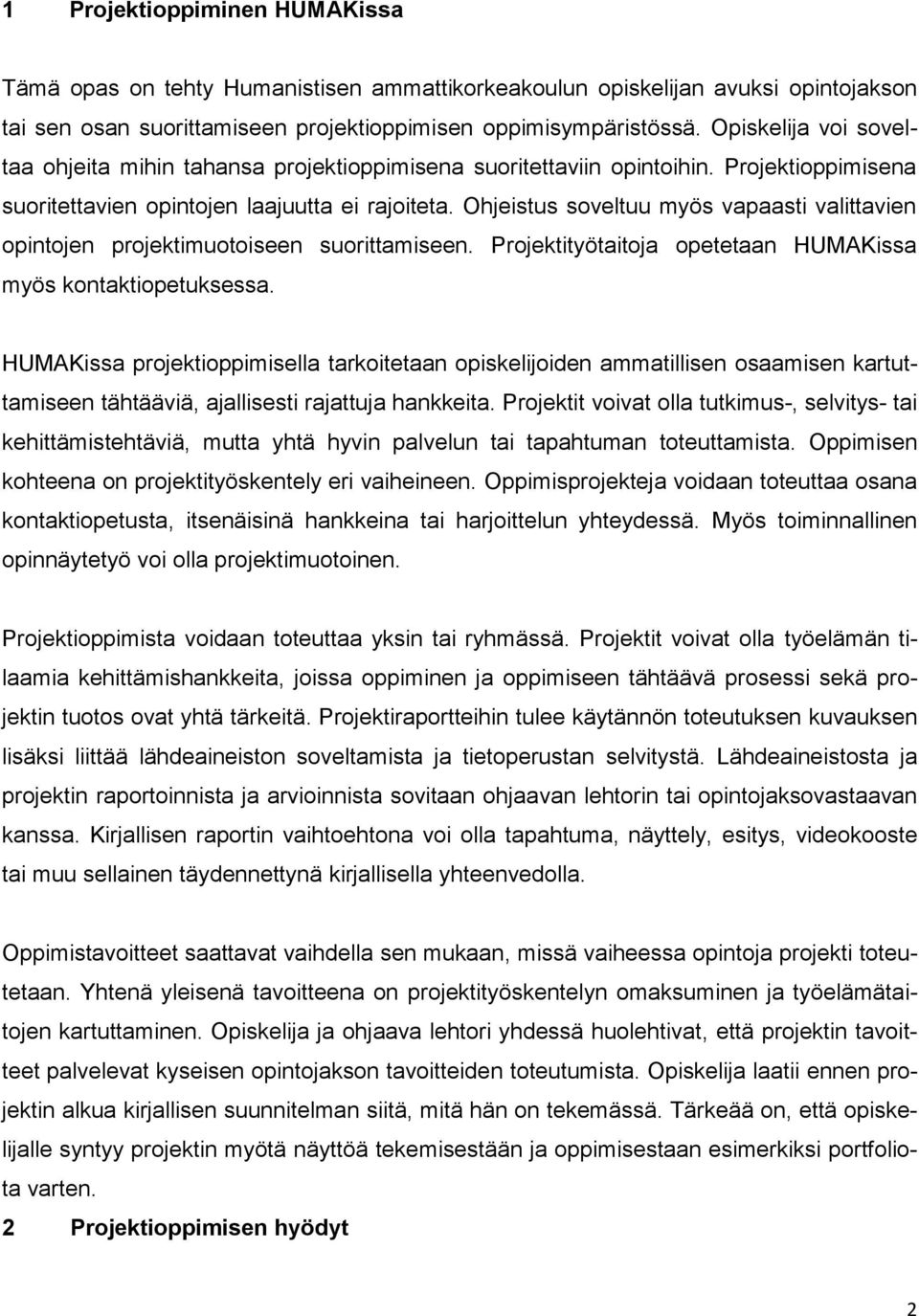 Ohjeistus soveltuu myös vapaasti valittavien opintojen projektimuotoiseen suorittamiseen. Projektityötaitoja opetetaan HUMAKissa myös kontaktiopetuksessa.