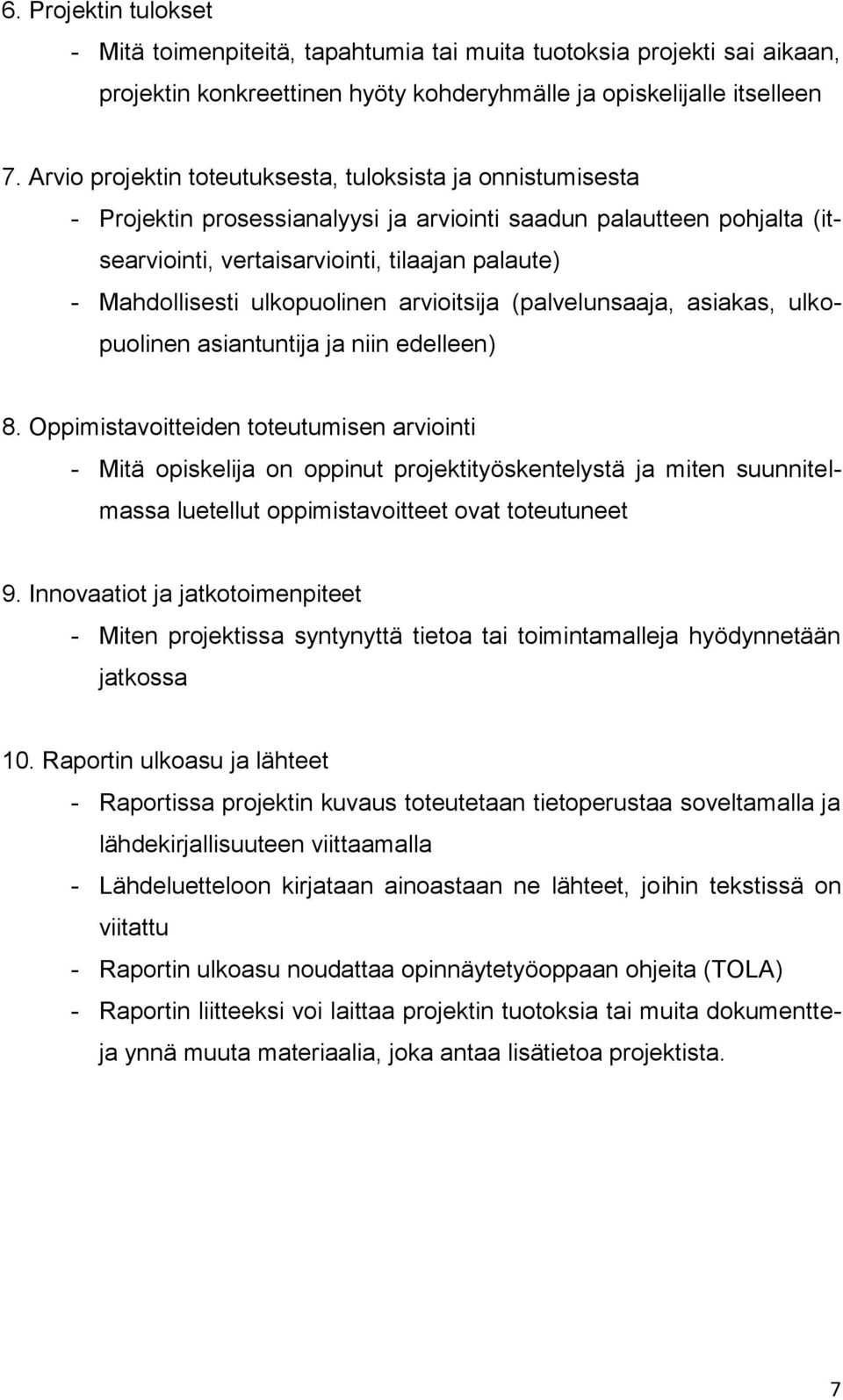 ulkopuolinen arvioitsija (palvelunsaaja, asiakas, ulkopuolinen asiantuntija ja niin edelleen) 8.