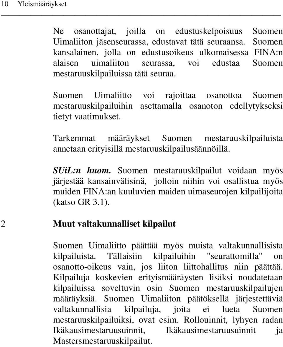 Suomen Uimaliitto voi rajoittaa osanottoa Suomen mestaruuskilpailuihin asettamalla osanoton edellytykseksi tietyt vaatimukset.