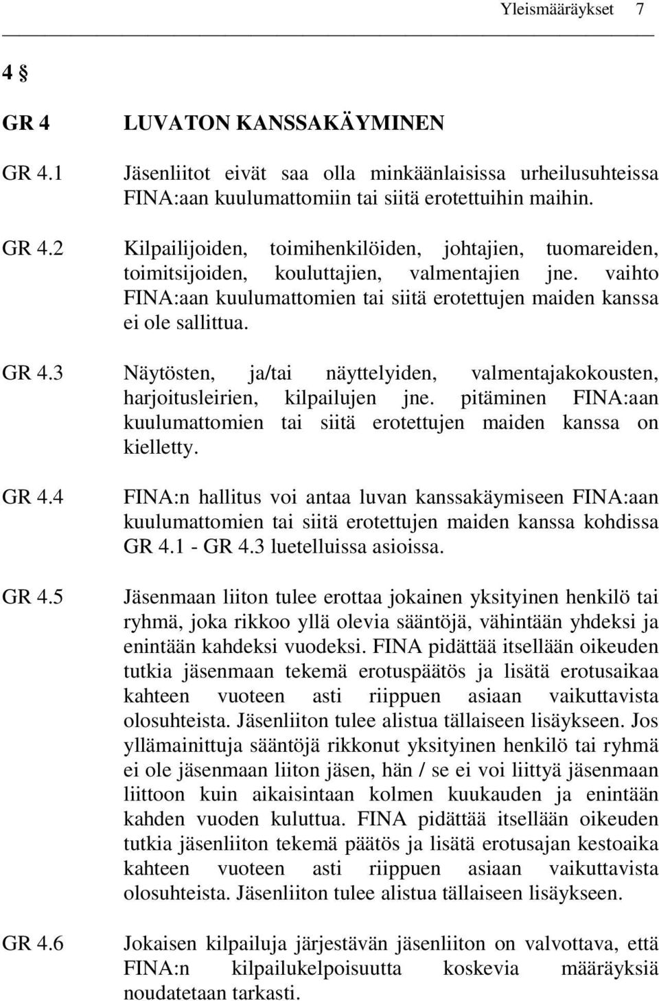 pitäminen FINA:aan kuulumattomien tai siitä erotettujen maiden kanssa on kielletty. GR 4.4 GR 4.5 GR 4.