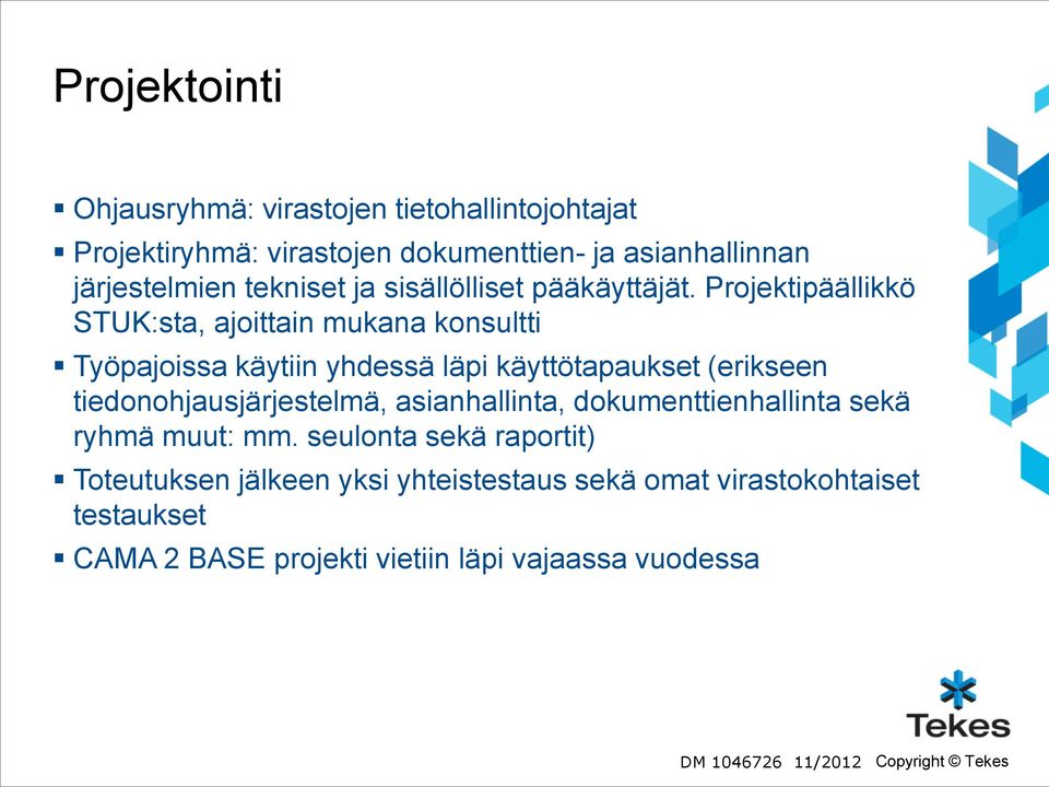 Projektipäällikkö STUK:sta, ajoittain mukana konsultti Työpajoissa käytiin yhdessä läpi käyttötapaukset (erikseen tiedonohjausjärjestelmä,