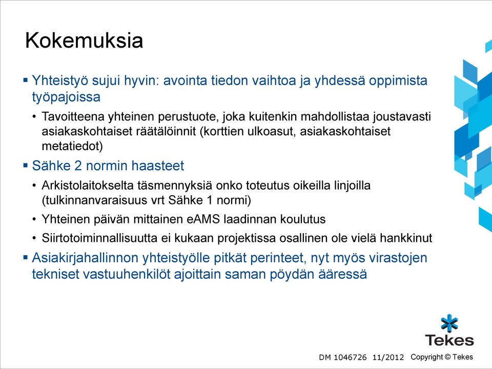 linjoilla (tulkinnanvaraisuus vrt Sähke 1 normi) Yhteinen päivän mittainen eams laadinnan koulutus Siirtotoiminnallisuutta ei kukaan projektissa osallinen ole