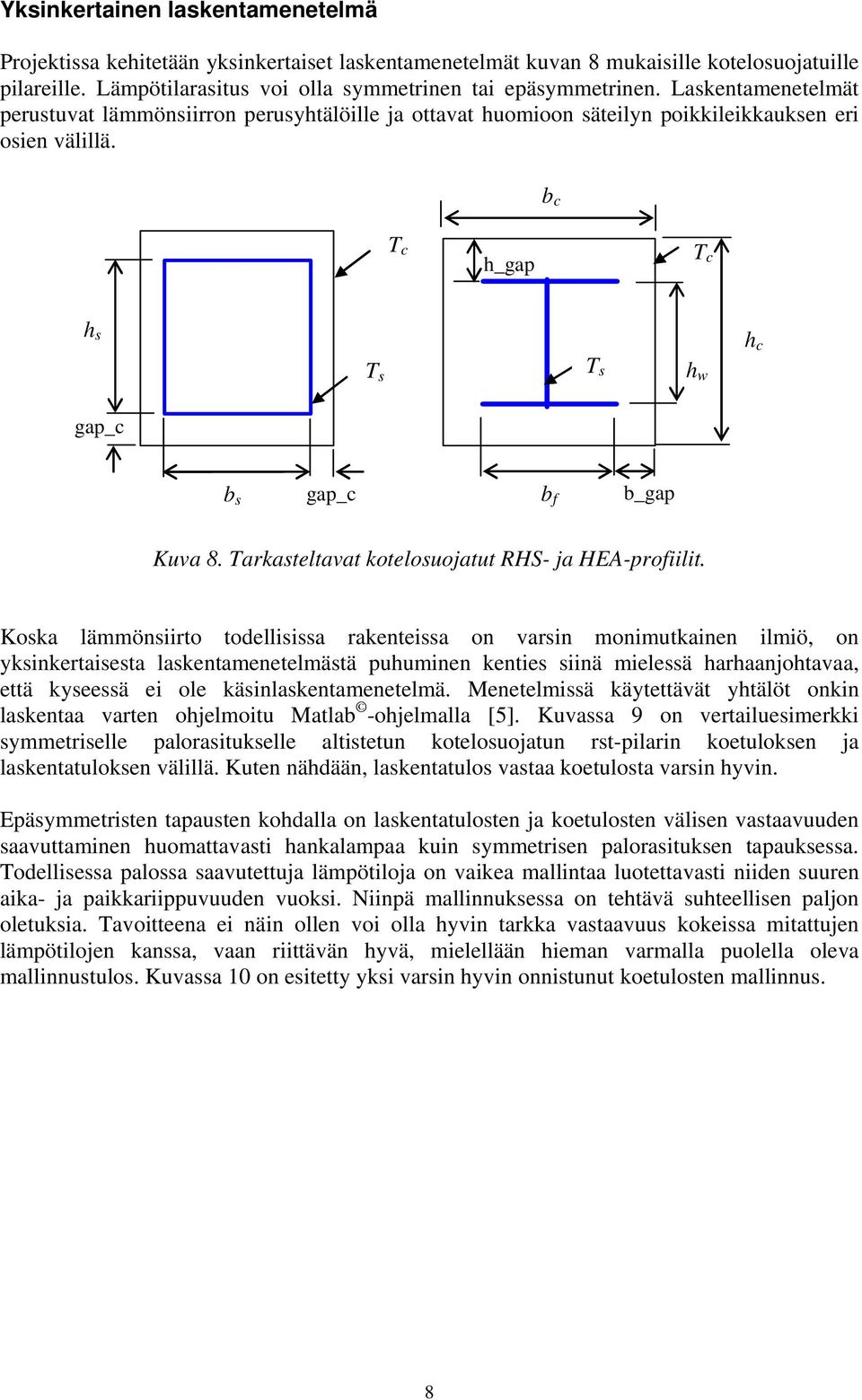 Tarkasteltavat kotelosuojatut RHS- ja HEA-profiilit.