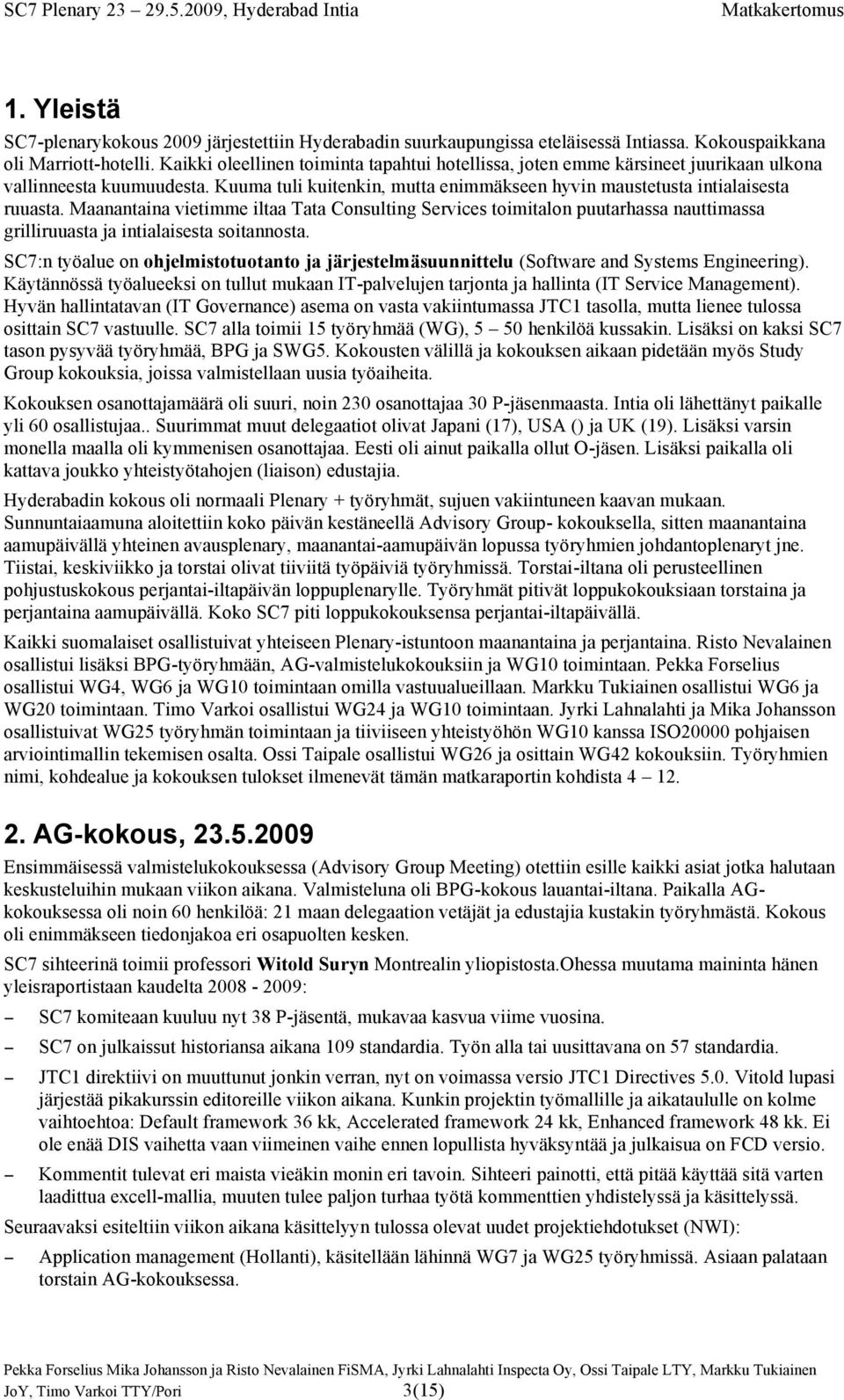 Maanantaina vietimme iltaa Tata Consulting Services toimitalon puutarhassa nauttimassa grilliruuasta ja intialaisesta soitannosta.