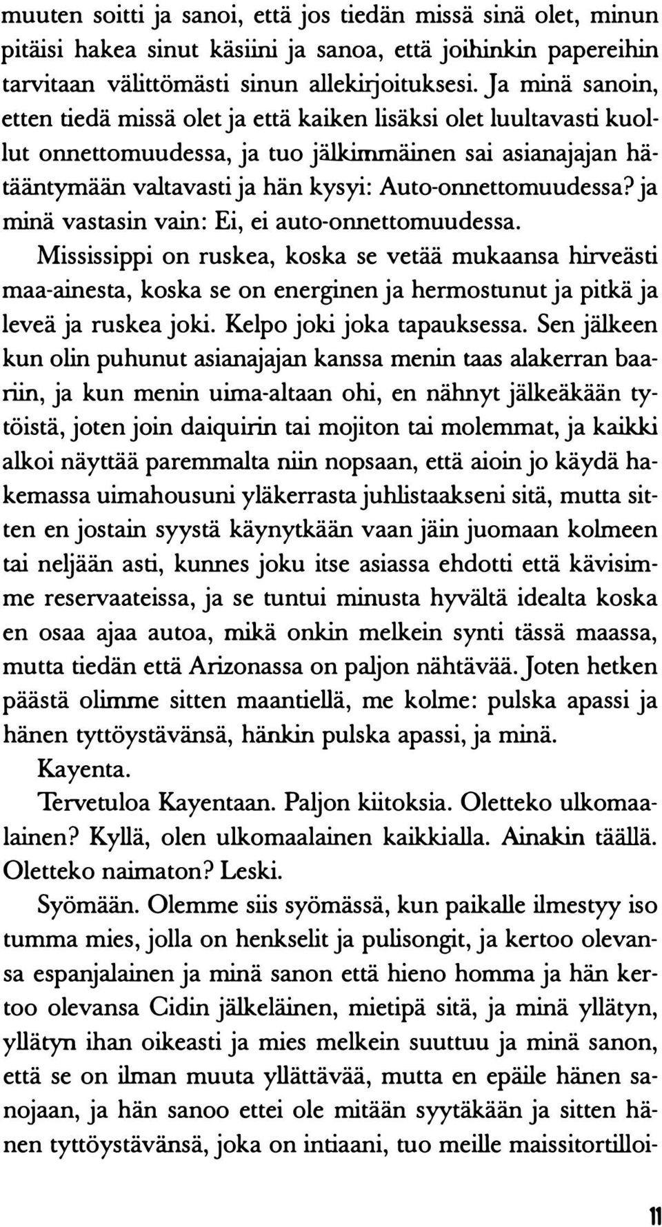 ja minä vastasin vain: Ei, ei auto-onnettomuudessa. Mississippi on ruskea, koska se vetää mukaansa hirveästi maa-ainesta, koska se on energinen ja hermostunut ja pitkä ja leveä ja ruskea joki.