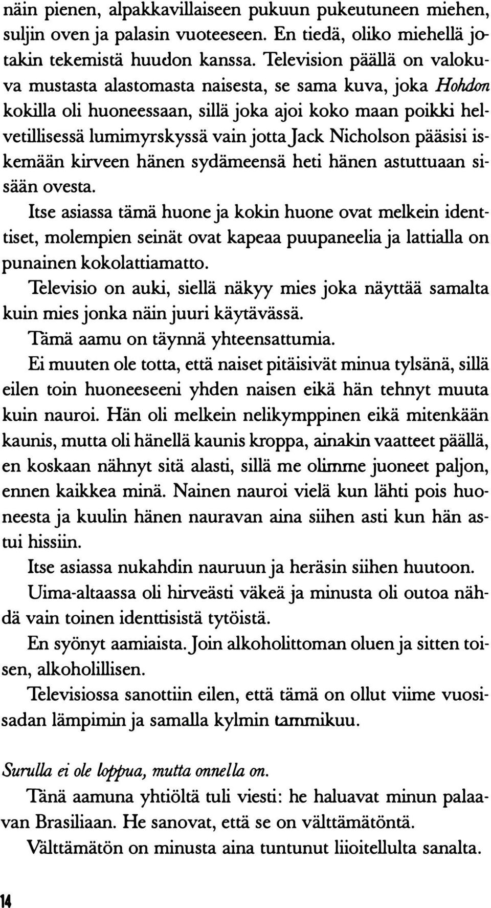 Nicholson pääsisi iskemään kirveen hänen sydämeensä heti hänen astuttuaan sisään ovesta.