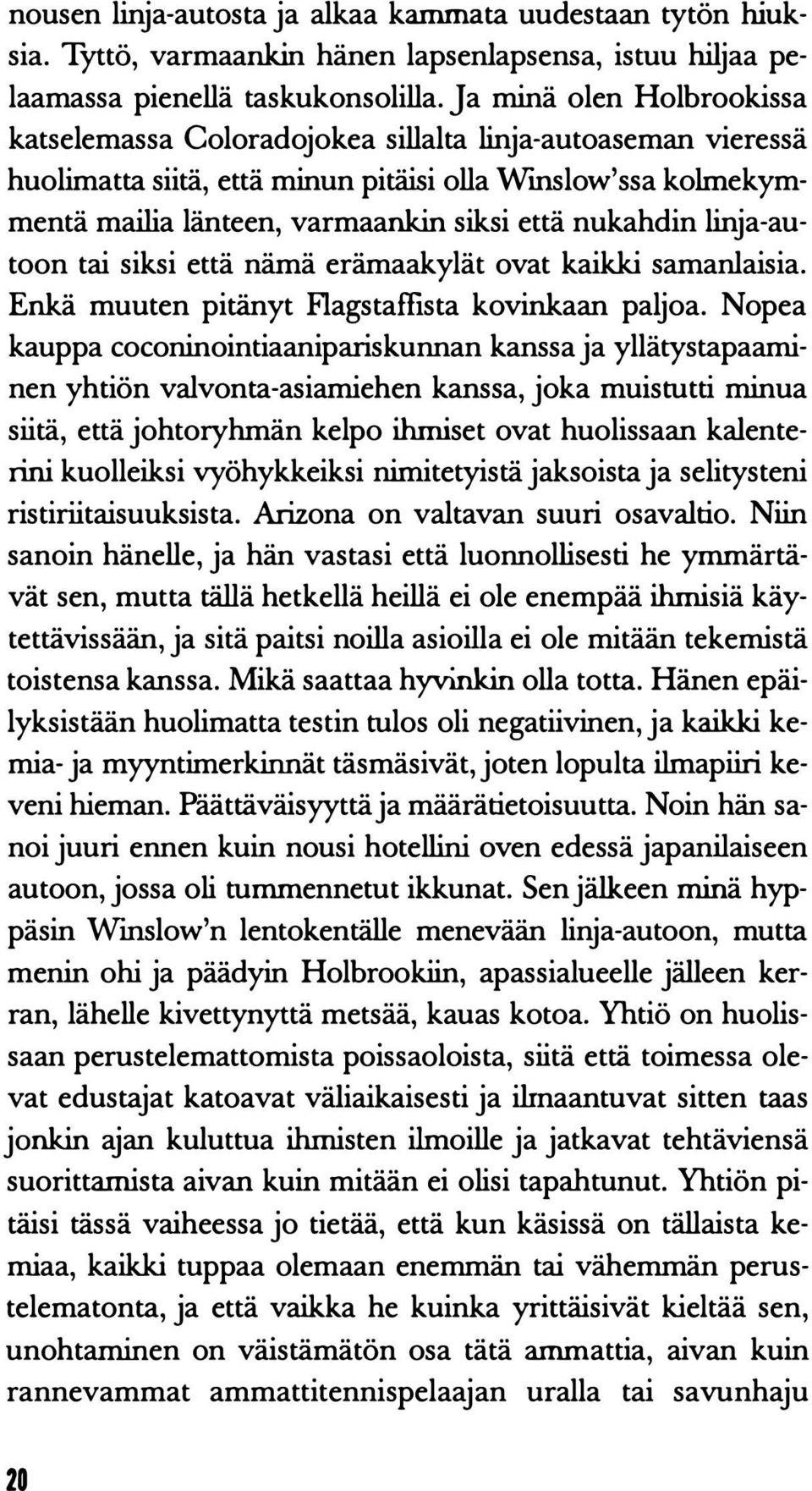 nukahdin linja-autoon tai siksi että nämä erämaakylät ovat kaikki samanlaisia. Enkä muuten pitänyt Flagstaffista kovinkaan paljoa.