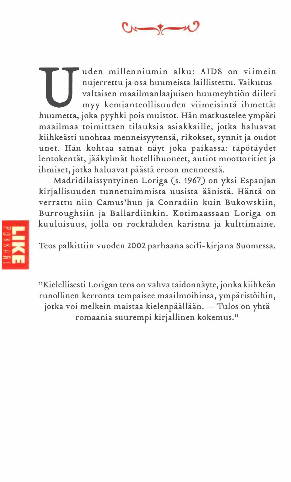 stelee ympäri maailmaa toimittaen tilauksia asiakkaille, jotka haluavat kiihkeästi unohtaa menneisyytensä, rikokset, synnit ja oudot unet.