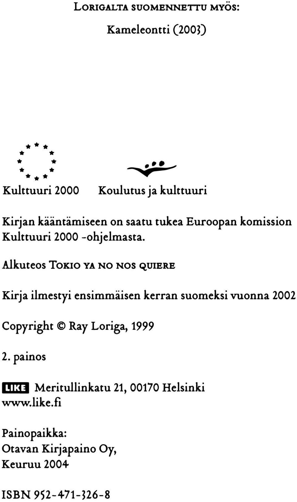 Alkuteos TOKIO YA NO NOS QUIERE Kirja ilmestyi ensimmäisen kerran suomeksivuonna 2002 Copyright Ray