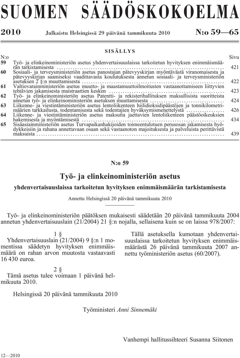 .. 421 60 Sosiaali- ja terveysministeriön asetus panostajan pätevyyskirjan myöntävästä viranomaisesta ja pätevyyskirjan saamiseksi vaadittavasta koulutuksesta annetun sosiaali- ja terveysministeriön