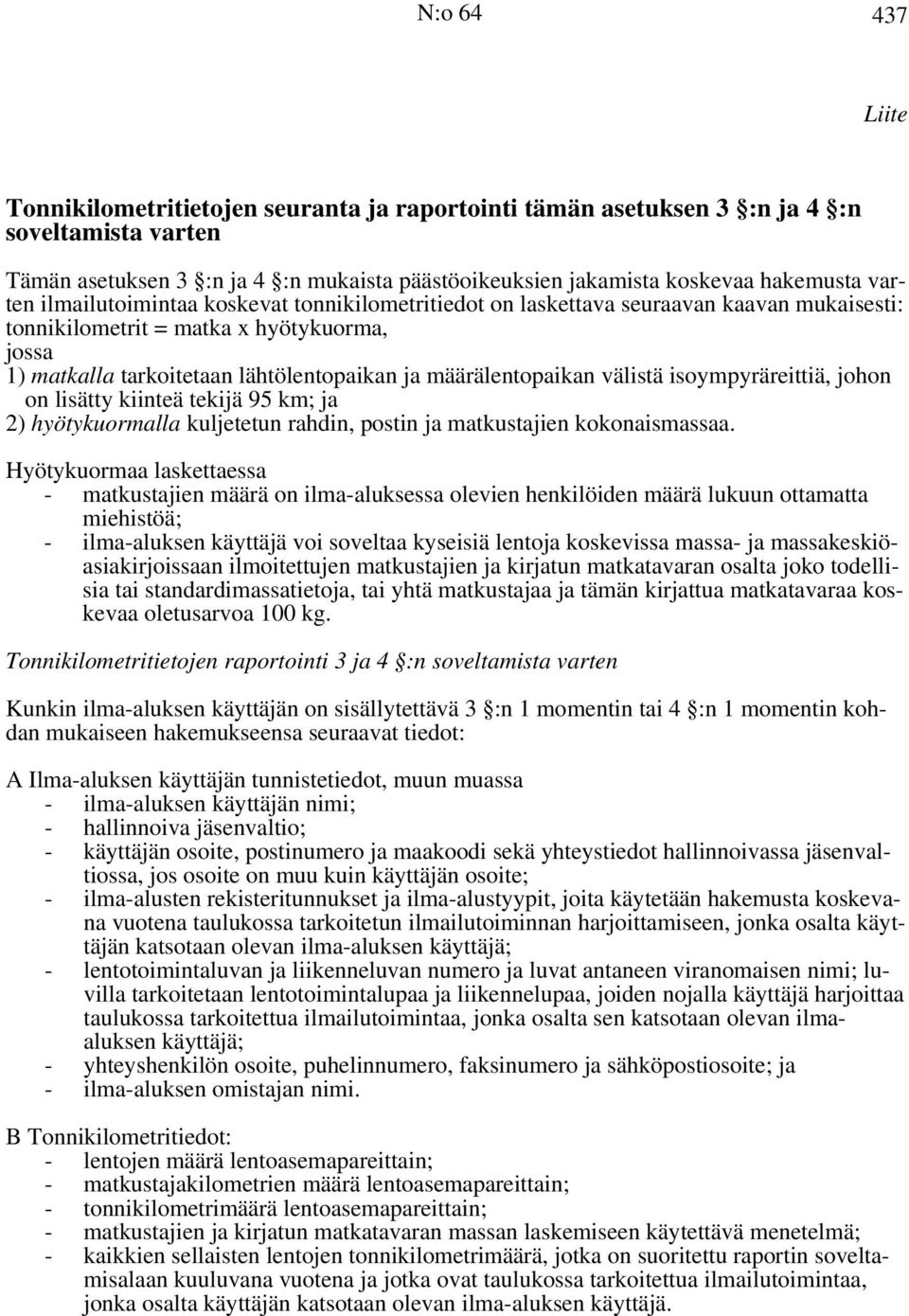 määrälentopaikan välistä isoympyräreittiä, johon on lisätty kiinteä tekijä 95 km; ja 2) hyötykuormalla kuljetetun rahdin, postin ja matkustajien kokonaismassaa.