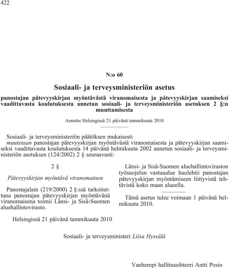 pätevyyskirjan saamiseksi vaadittavasta koulutuksesta 14 päivänä helmikuuta 2002 annetun sosiaali- ja terveysministeriön asetuksen (124/2002) 2 seuraavasti: 2 Pätevyyskirjan myöntävä viranomainen