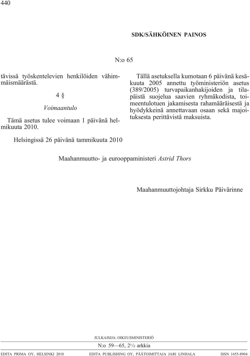 jakamisesta rahamääräisestä ja hyödykkeinä annettavaan osaan sekä majoituksesta perittävistä maksuista.