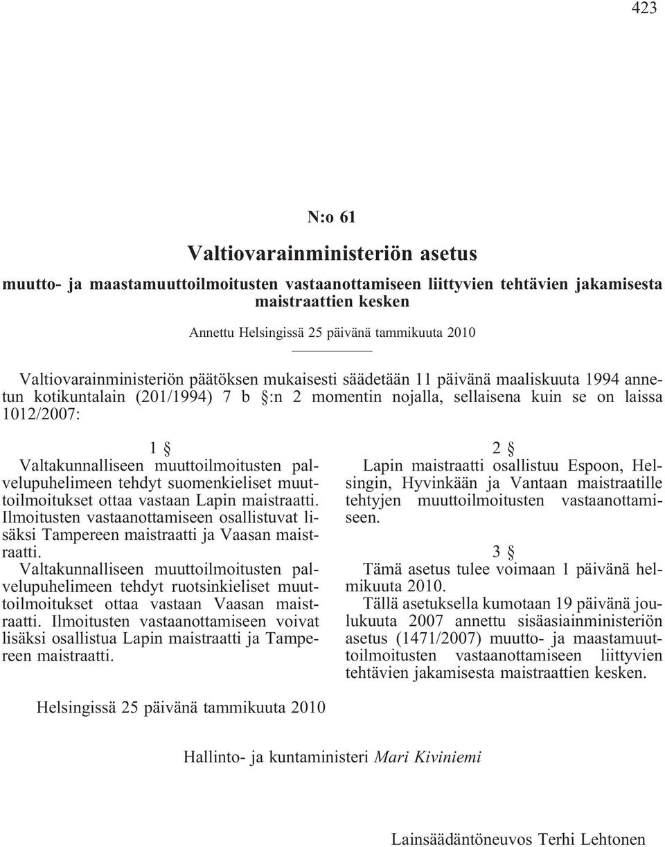 Valtakunnalliseen muuttoilmoitusten palvelupuhelimeen tehdyt suomenkieliset muuttoilmoitukset ottaa vastaan Lapin maistraatti.