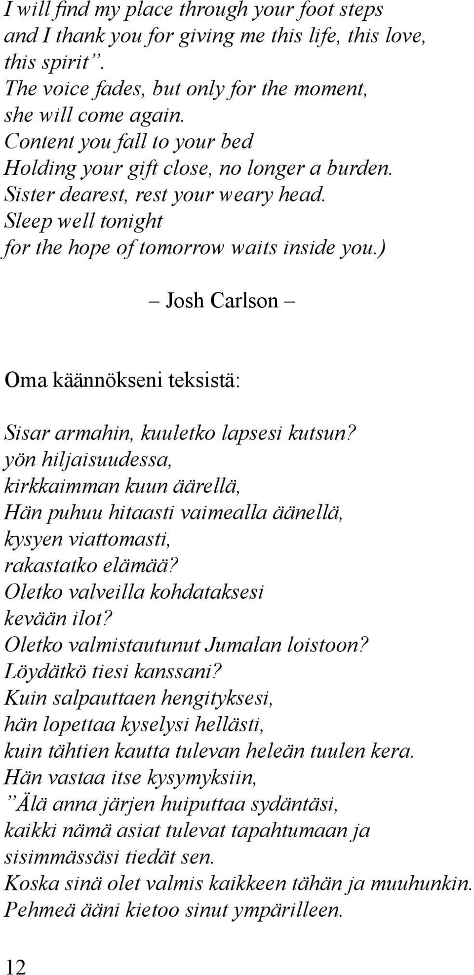 ) Josh Carlson Oma käännökseni teksistä: Sisar armahin, kuuletko lapsesi kutsun?