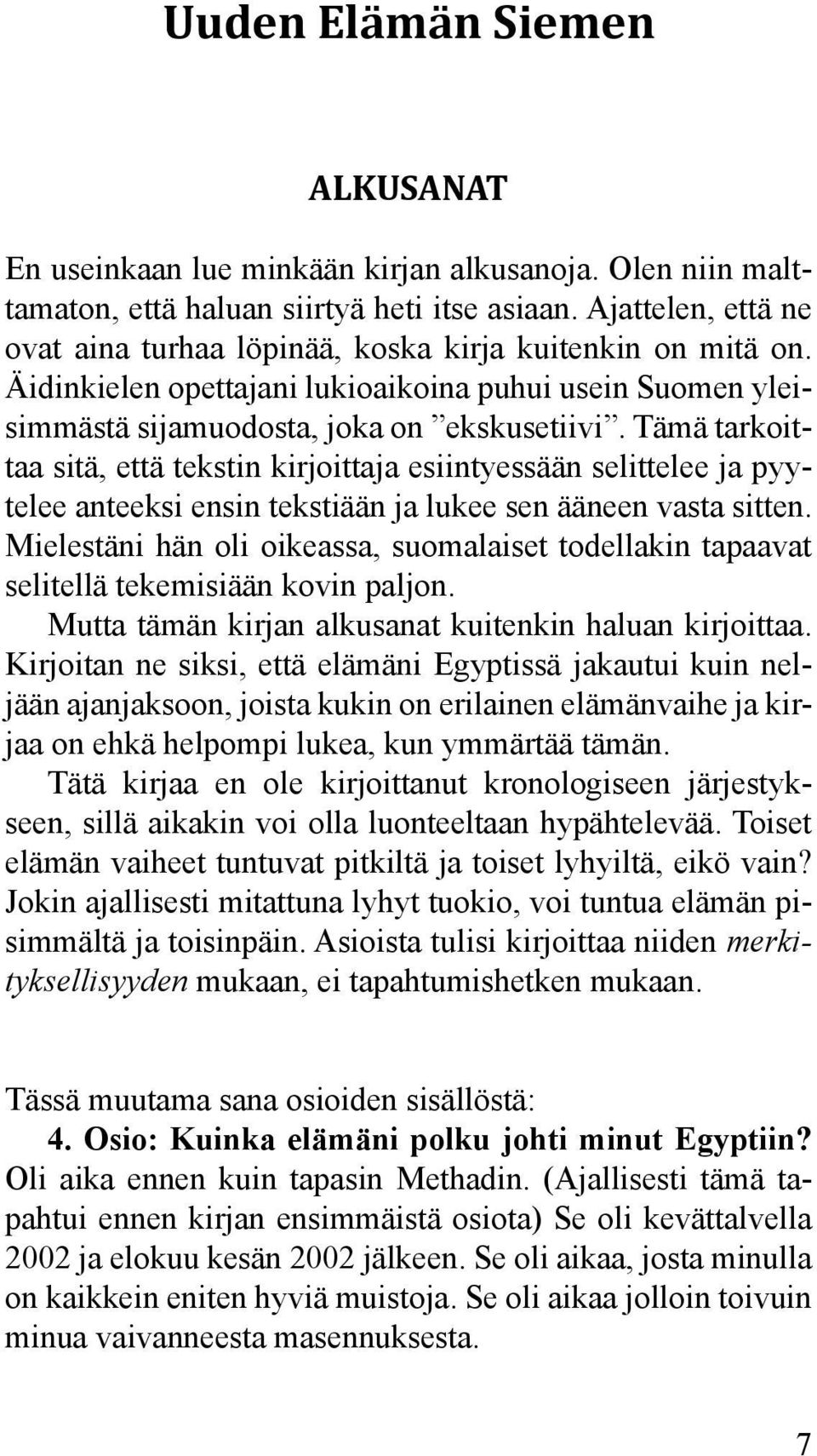 Tämä tarkoittaa sitä, että tekstin kirjoittaja esiintyessään selittelee ja pyytelee anteeksi ensin tekstiään ja lukee sen ääneen vasta sitten.