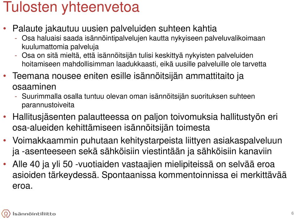 osaaminen - Suurimmalla osalla tuntuu olevan oman isännöitsijän suorituksen suhteen parannustoiveita Hallitusjäsenten palautteessa on paljon toivomuksia hallitustyön eri osa-alueiden kehittämiseen