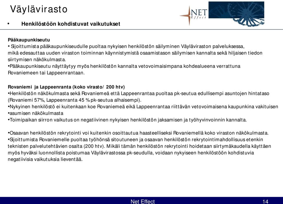 Pääkaupunkiseutu näyttäytyy myös henkilöstön kannalta vetovoimaisimpana kohdealueena verrattuna Rovaniemeen tai Lappeenrantaan.