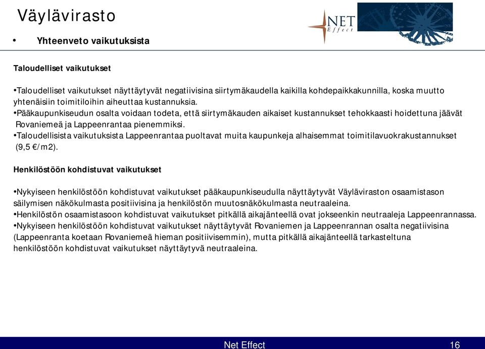 Taloudellisista vaikutuksista Lappeenrantaa puoltavat muita kaupunkeja alhaisemmat toimitilavuokrakustannukset (9,5 /m2).