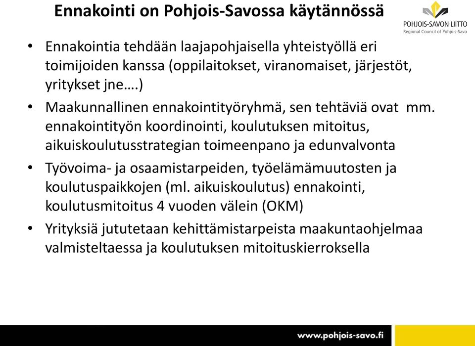 ennakointityön koordinointi, koulutuksen mitoitus, aikuiskoulutusstrategian toimeenpano ja edunvalvonta Työvoima- ja osaamistarpeiden,