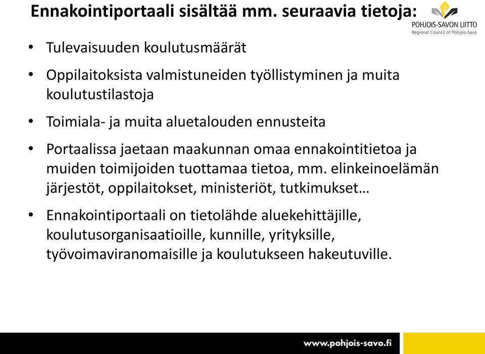 Toimiala- ja muita aluetalouden ennusteita Portaalissa jaetaan maakunnan omaa ennakointitietoa ja muiden toimijoiden tuottamaa